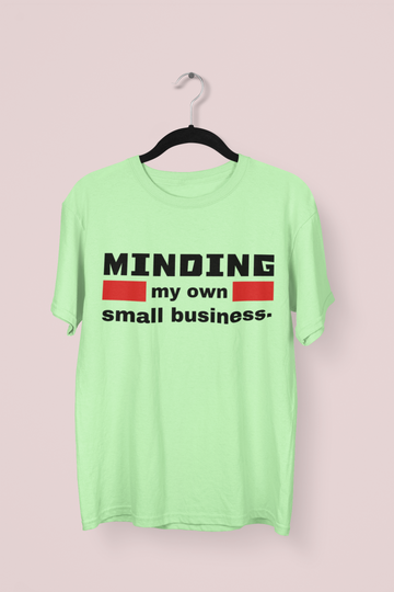 Minding My Own Small Business Entrepreneur/Startups T-shirt