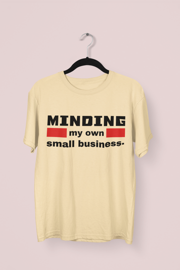 Minding My Own Small Business Entrepreneur/Startups T-shirt