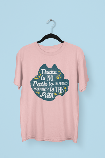 There Is No Path To Happiness T-shirt