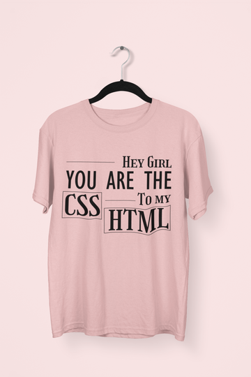 You are the CSS to my HTML Programmer T-shirt