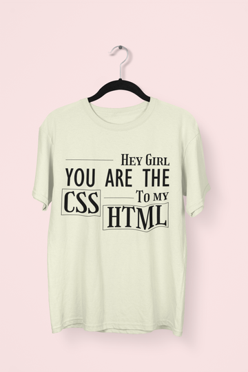 You are the CSS to my HTML Programmer T-shirt